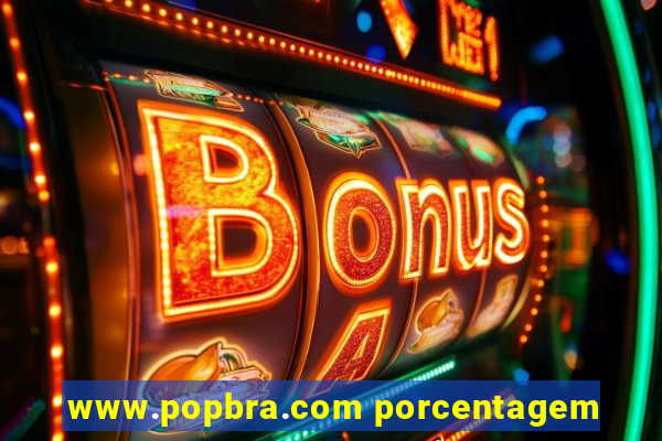 www.popbra.com porcentagem