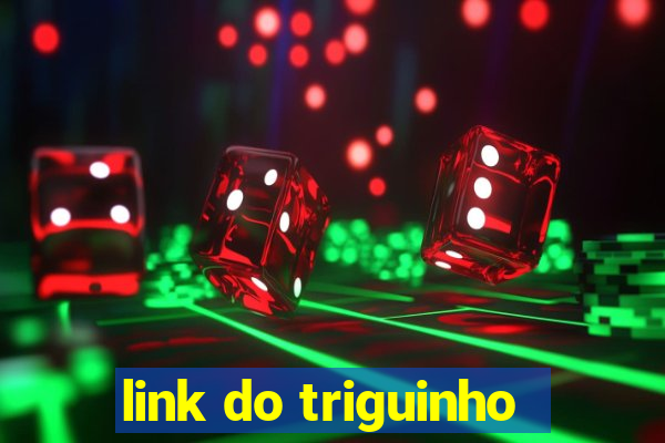 link do triguinho