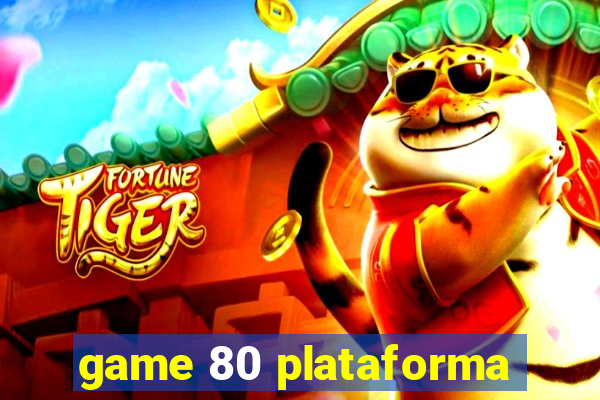 game 80 plataforma