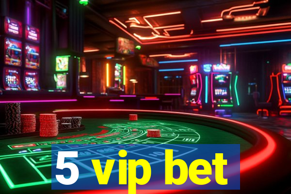 5 vip bet