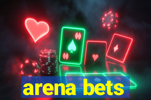 arena bets