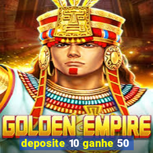 deposite 10 ganhe 50