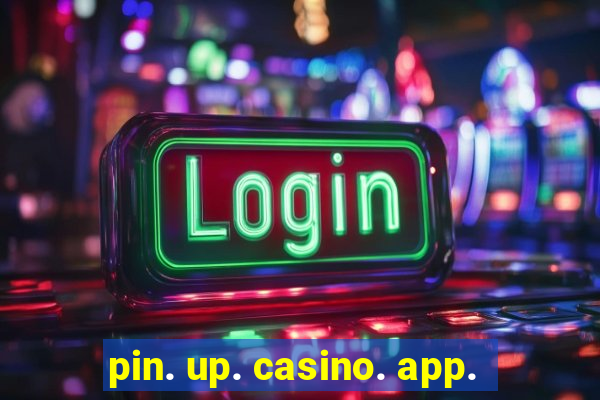 pin. up. casino. app.