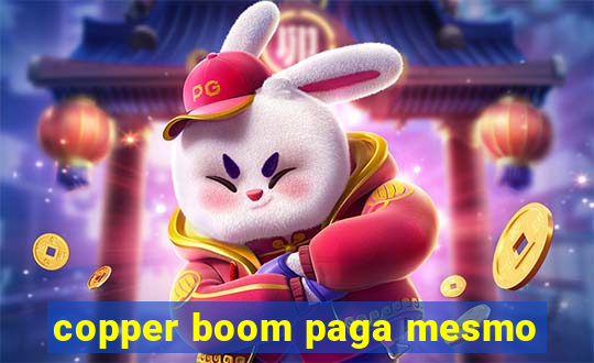 copper boom paga mesmo