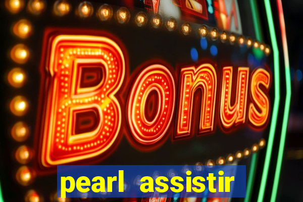 pearl assistir online megaflix