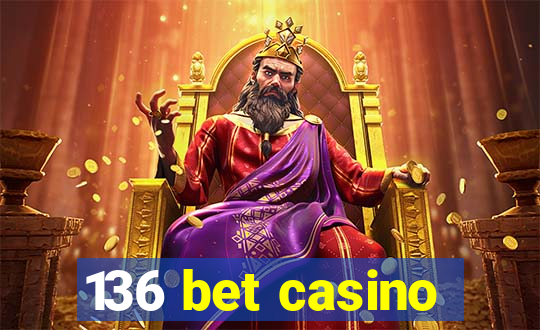 136 bet casino