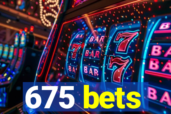 675 bets