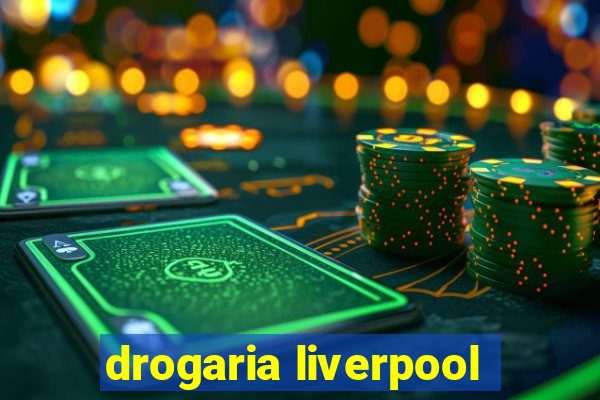 drogaria liverpool