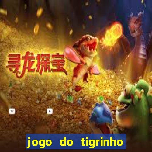 jogo do tigrinho grátis sem depósito