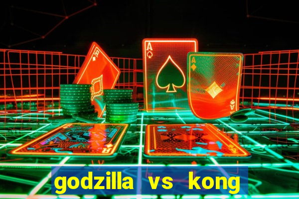 godzilla vs kong filme completo dublado