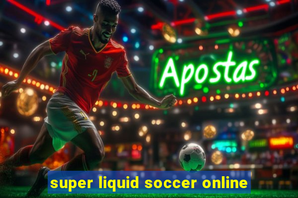 super liquid soccer online