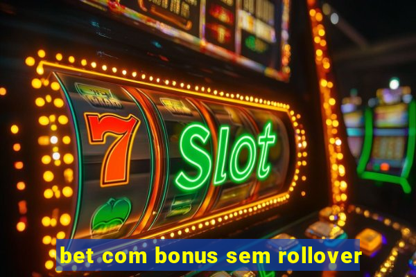 bet com bonus sem rollover