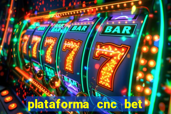 plataforma cnc bet é confiável