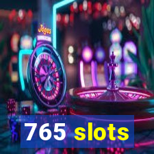 765 slots