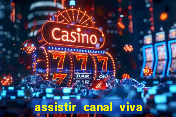 assistir canal viva online gratis