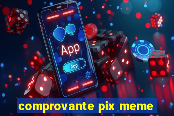 comprovante pix meme