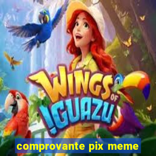 comprovante pix meme