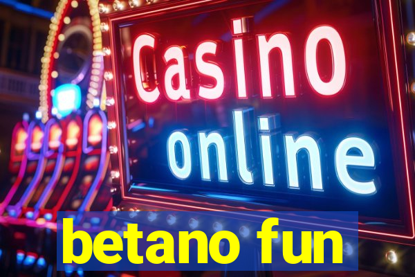 betano fun