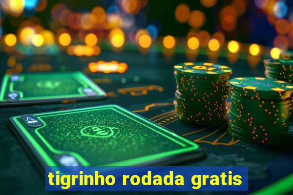 tigrinho rodada gratis