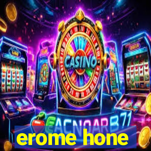 erome hone