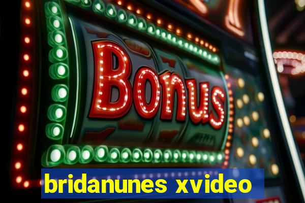 bridanunes xvideo