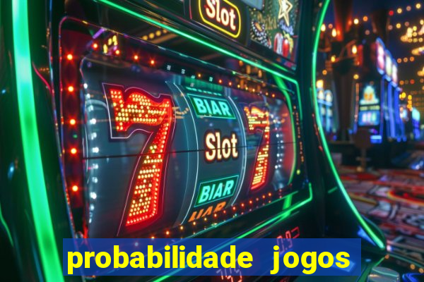 probabilidade jogos de hoje