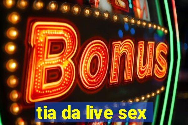 tia da live sex