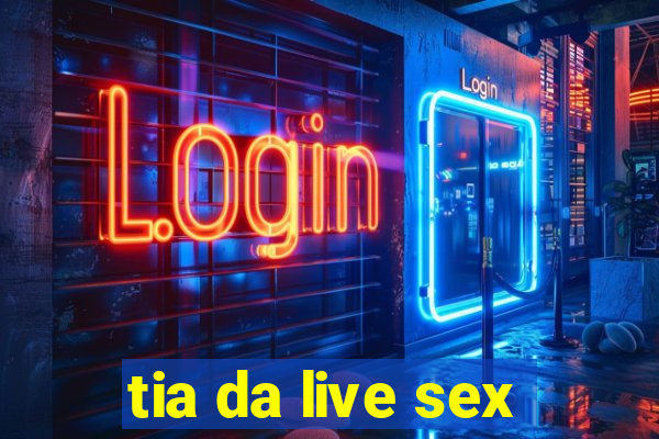 tia da live sex