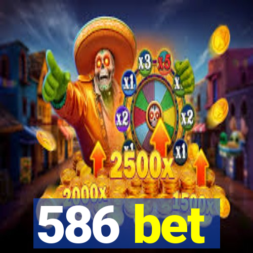 586 bet