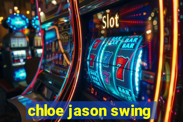 chloe jason swing