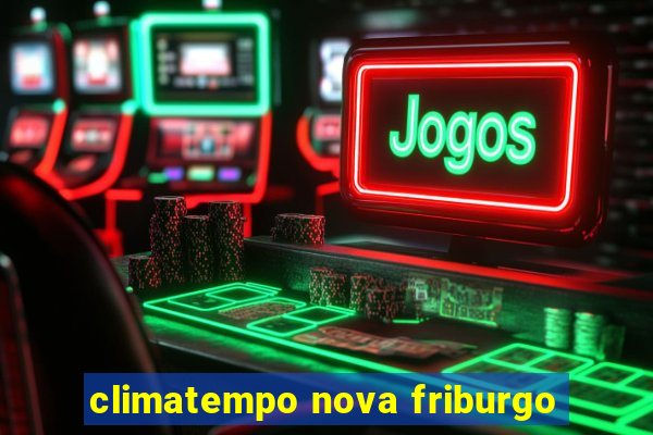 climatempo nova friburgo