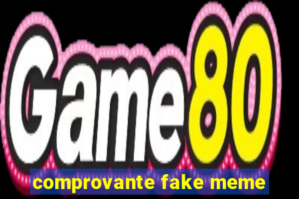 comprovante fake meme