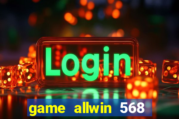 game allwin 568 com login