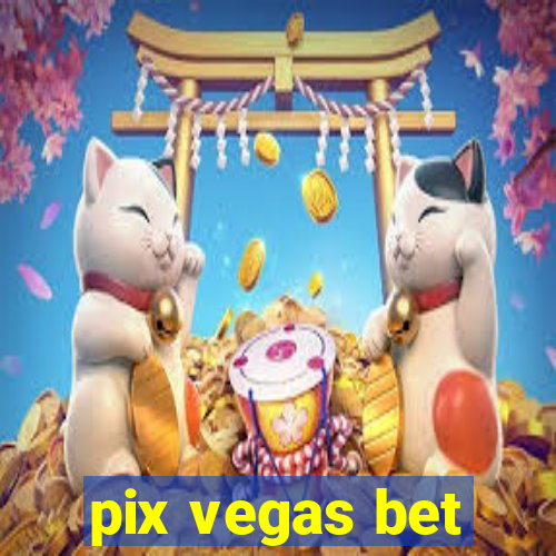 pix vegas bet