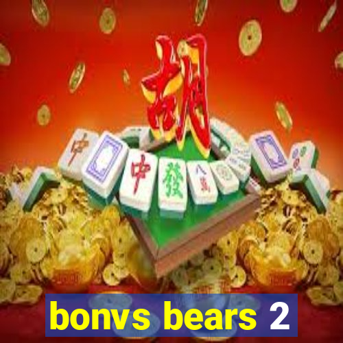 bonvs bears 2