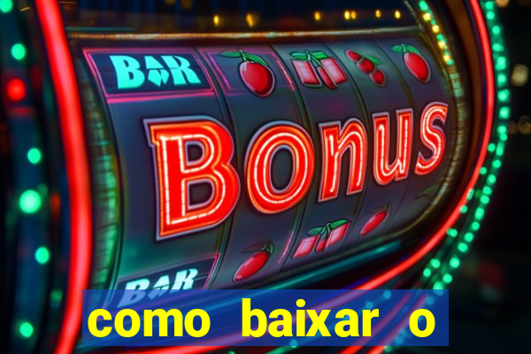 como baixar o aplicativo estrela bet