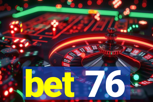 bet 76