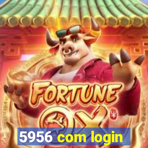 5956 com login