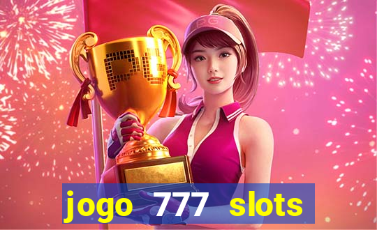 jogo 777 slots paga mesmo