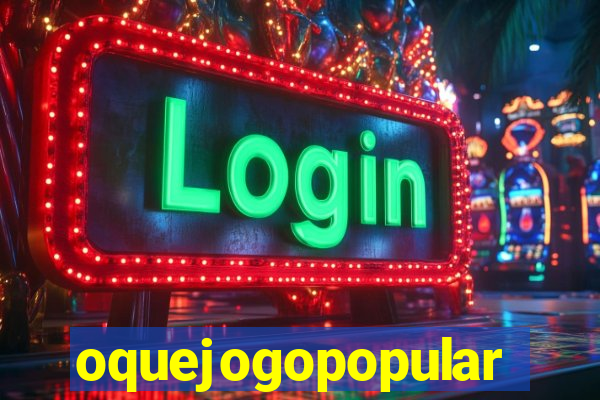 oquejogopopular