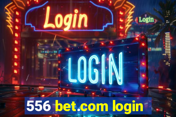 556 bet.com login