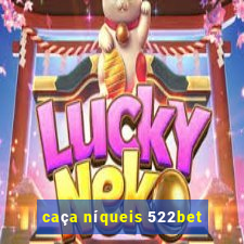 caça níqueis 522bet