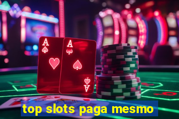 top slots paga mesmo