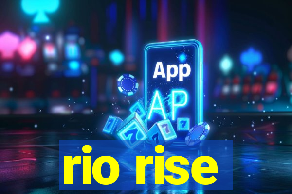 rio rise