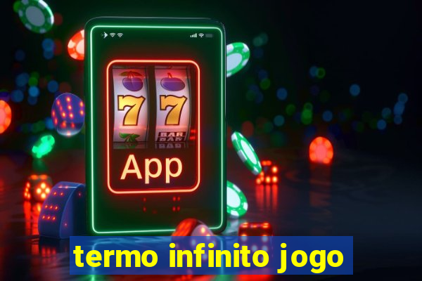 termo infinito jogo