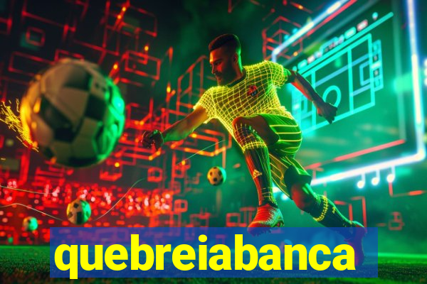 quebreiabanca