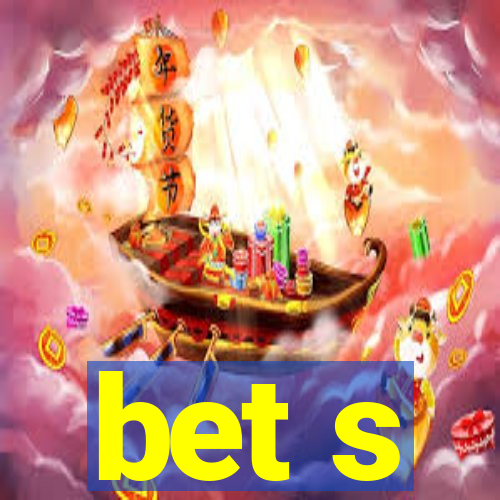 bet s