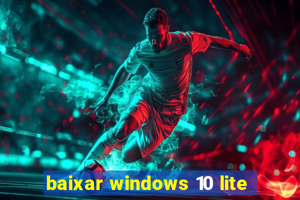 baixar windows 10 lite