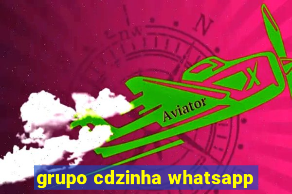 grupo cdzinha whatsapp