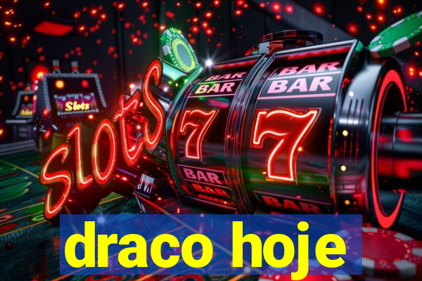 draco hoje